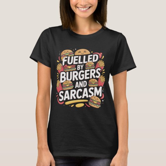 Fuelled by Burgers Sarcasm Funny T-Shirt Design Tシャツ (正面)