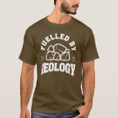 Fuelled by Geology Rock Lover Funny Geologist Gift Tシャツ (正面)