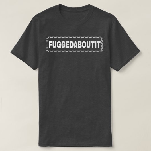Fugedaboutit NYモブイタリアンル Tシャツ (デザイン正面)