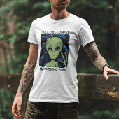 Full Disclosure Happening Now Alien and UFO   Tシャツ
