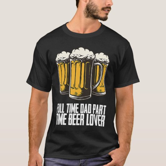 Full time dad part time beer tシャツ (正面)