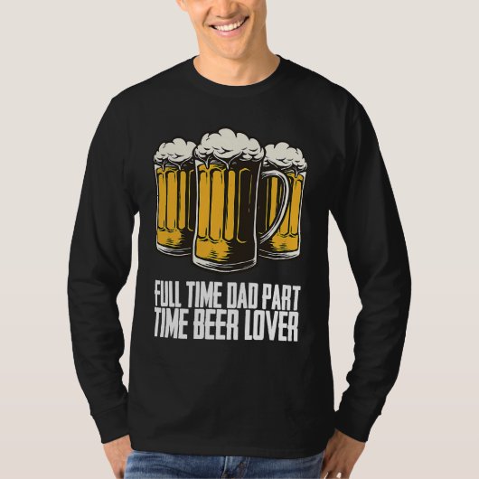 Full time dad part time beer tシャツ (正面)