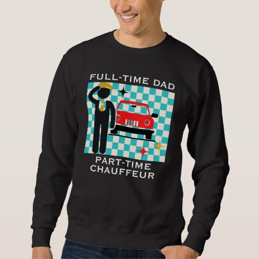 Full-Time Dad Part-Time Chauffeur Busy Dad Life スウェットシャツ (正面)