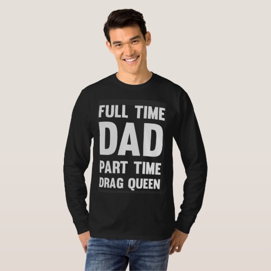 Full Time Dad Part Time Drag Queen  Drag Show Quee Tシャツ (正面フル)