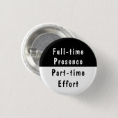 Full-time Presence Funny Work Humor Pinback Button 缶バッジ (正面&裏面)