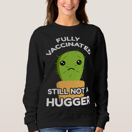 Fully Vaccinated Still Not A Hugger Pro Vaccine In スウェットシャツ (正面)