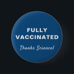 Fully Vaccinated Thanks Science Blue 缶バッジ<br><div class="desc">Show your appreciation for medical science and the opportunity be fully vaccinated against covid-19 with this fun blue button featuring "Fully Vaccinated" and "Thanks Science!" in simple white typography and script (and customizable by you).</div>