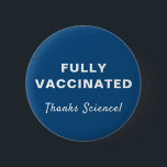 Fully Vaccinated Thanks Science Blue 缶バッジ<br><div class="desc">Show your appreciation for medical science and the opportunity be fully vaccinated against covid-19 with this fun blue button featuring "Fully Vaccinated" and "Thanks Science!" in simple white typography and script (and customizable by you).</div>