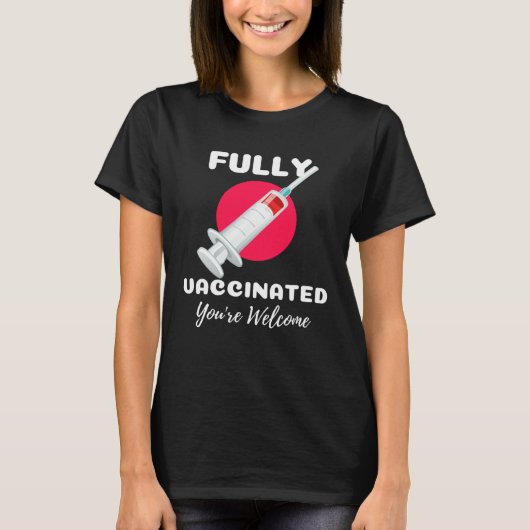 Fully Vaccinated You re Welcome Pro Vaccination Vi Tシャツ (正面)