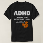 Fun ADHD Awareness I Might Get Distracted Squirrel Tシャツ (デザイン正面)