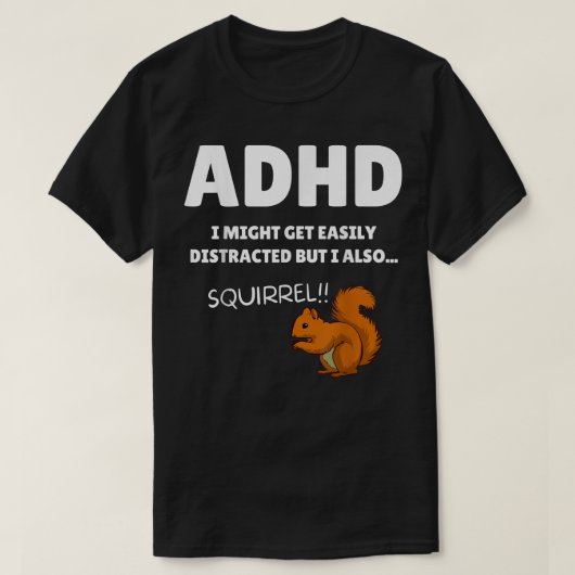 Fun ADHD Awareness I Might Get Distracted Squirrel Tシャツ (デザイン正面)