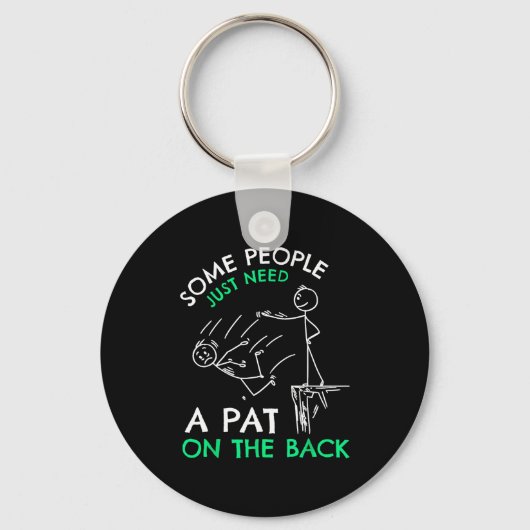 Fun & Unique Some People Just Need A Pat On Th キーホルダー (正面)