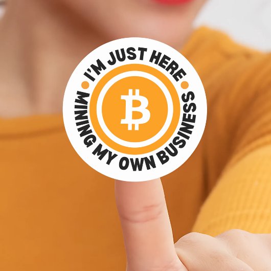 Fun Bitcoin JUST MINING MY OWN BUSINESS Crypto ラウンドシール