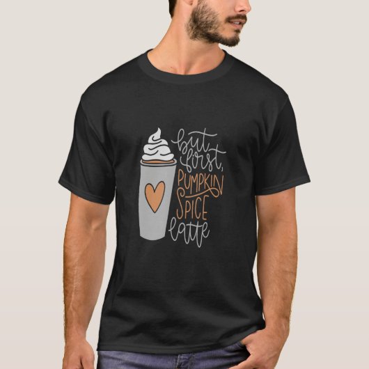 FUN COFFEE BUT FIRST PUMPKIN SPICE LATTE WITH Tシャツ (正面)