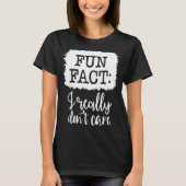 Fun Fact I Really Don’t Care, Sarcastic Quotes Fun Tシャツ (正面)