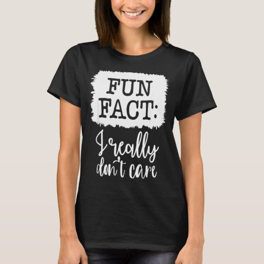 Fun Fact I Really Don’t Care, Sarcastic Quotes Fun Tシャツ (正面)