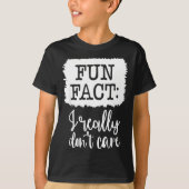 Fun Fact I Really Don’t Care, Sarcastic Quotes Fun Tシャツ (正面)