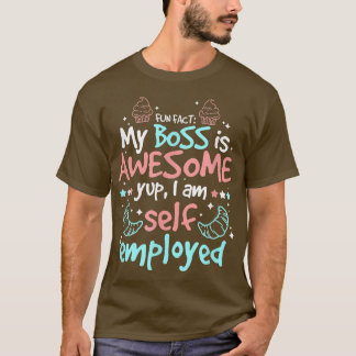 Fun Fact My Boss Is Awesome Im Self Employed Pastr Tシャツ