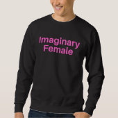 Fun Female Stuff Apparel Imaginary Female スウェットシャツ (正面)