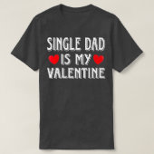 Fun Heart Single Dad Is My Valentine Matching Tシャツ (デザイン正面)