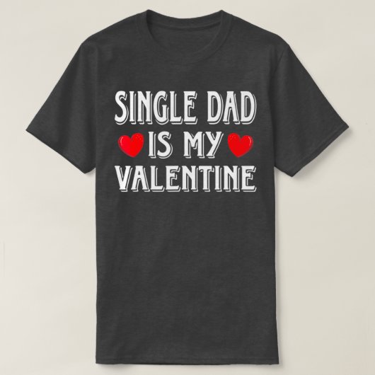 Fun Heart Single Dad Is My Valentine Matching Tシャツ (デザイン正面)