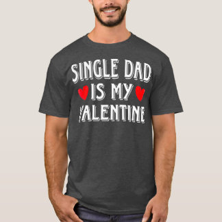 Fun Heart Single Dad Is My Valentine Matching Tシャツ