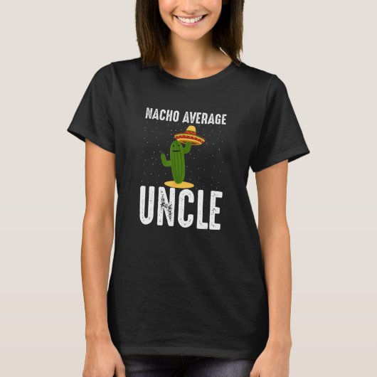 Fun Hilarious Uncle Joke Nacho Average Uncle Tシャツ (正面)