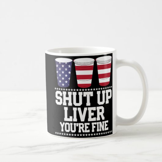 Fun July 4th  SHUT UP LIVER YOU'RE FINE Beer Cups  コーヒーマグカップ (右)