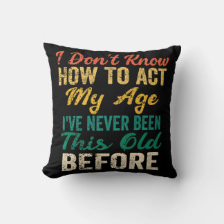 Fun Old People sayings I Don't Know How To Act My  クッション