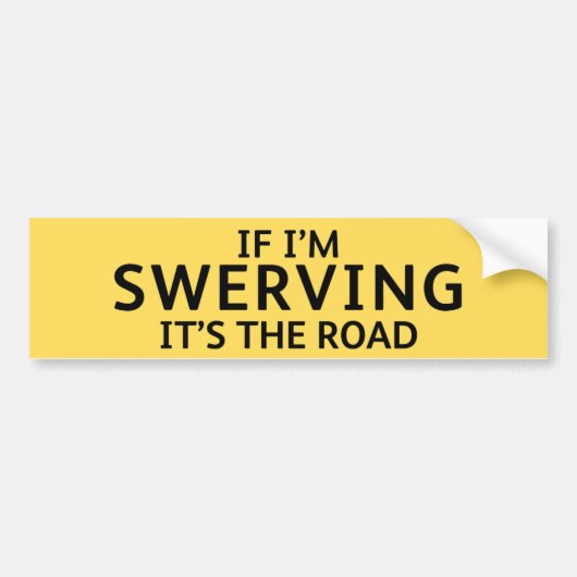 Fun Pothole Bumper Sticker IF I'M SWERVING... バンパーステッカー (正面)