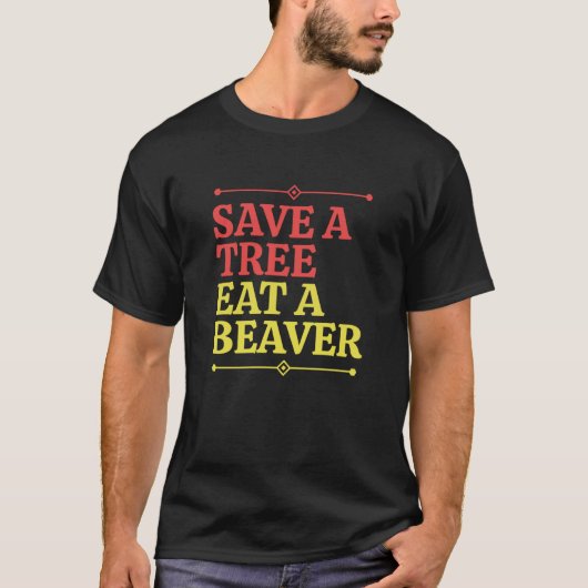 Fun Save a tree eat a beaver 2 Tシャツ (正面)