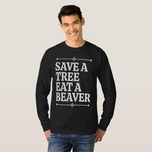 Fun  Save a tree eat a beaver Tシャツ (正面フル)