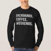 Fun Saying  For Women Dachshunds Coffee Weekends D Tシャツ (正面)