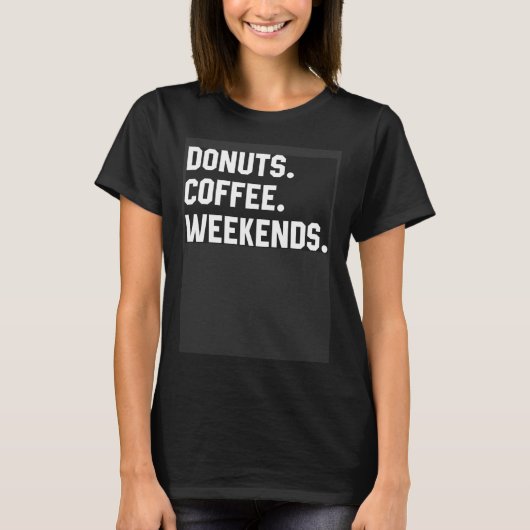 Fun Saying  For Women Donuts Coffee Weekends Mom D Tシャツ (正面)