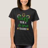 Fun St Patrick Day Teacher Lucky To Be 4th Grade T Tシャツ (正面)