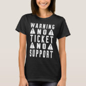 Fun Tech Warning Sign Customer Service no ticket n Tシャツ (正面)