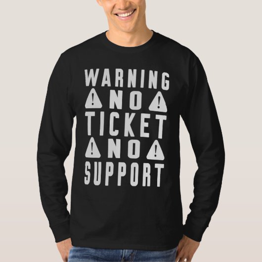 Fun Tech Warning Sign Customer Service no ticket n Tシャツ (正面)