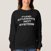 Fund Students Not Systems Universal School Choice スウェットシャツ (正面)
