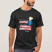 Funeral Director & Coffee Appreciation Saying Tシャツ (正面)