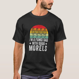 Fungi Dad With Good Morels   Mushroom Picker Tシャツ