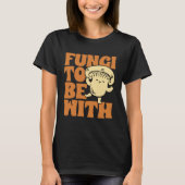 Fungi To Be With Mushroom Hunting Morel Hunter For Tシャツ (正面)