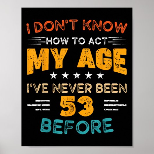 Funny 53rd Birthday I Don't Know How To Act My Age ポスター (正面)