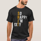 Funny 60th Birthday So Happy I'm Sixty 60 Tシャツ (正面)