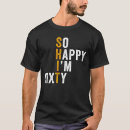 Funny 60th Birthday So Happy I'm Sixty 60 Tシャツ