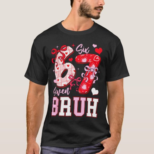 Funny 67 Valentines Bruh Six Seven Meme Heart 6 7  Tシャツ (正面)