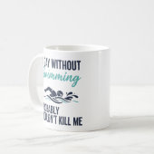 funny A Day Without Swimming Probably Wouldnt Kill コーヒーマグカップ (正面左)