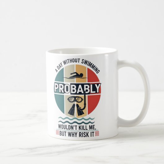 funny A Day Without Swimming Probably Wouldnt Kill コーヒーマグカップ (右)