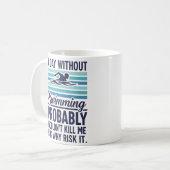funny A Day Without Swimming Probably Wouldnt Kill コーヒーマグカップ (正面左)