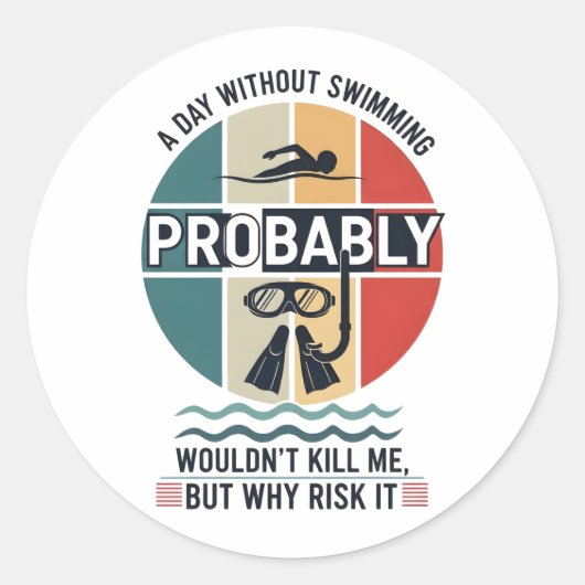funny A Day Without Swimming Probably Wouldnt Kill ラウンドシール (正面)