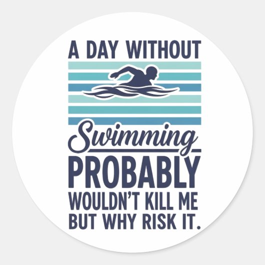 funny A Day Without Swimming Probably Wouldnt Kill ラウンドシール (正面)